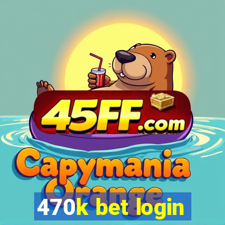 470k bet login
